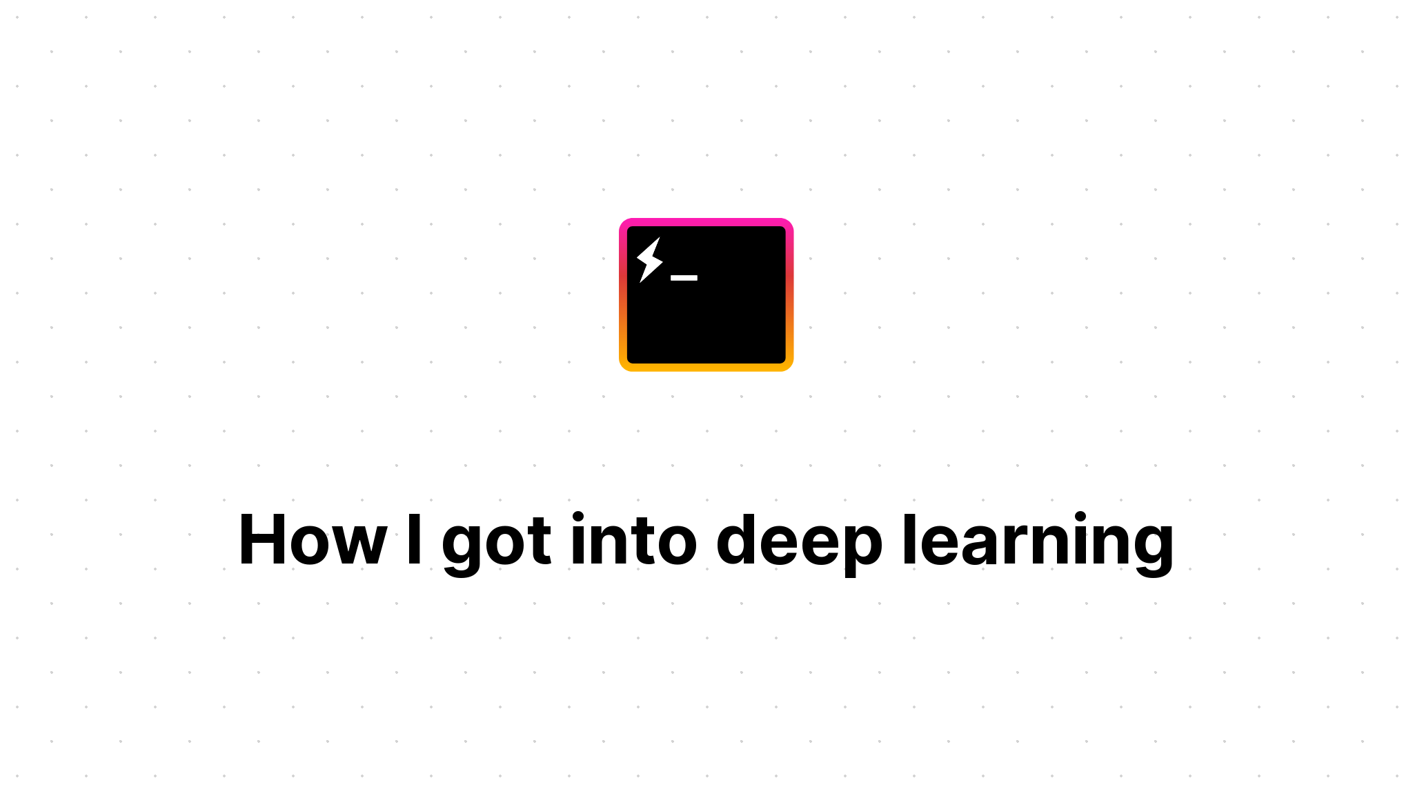 How I got into deep learning (8 minute read)