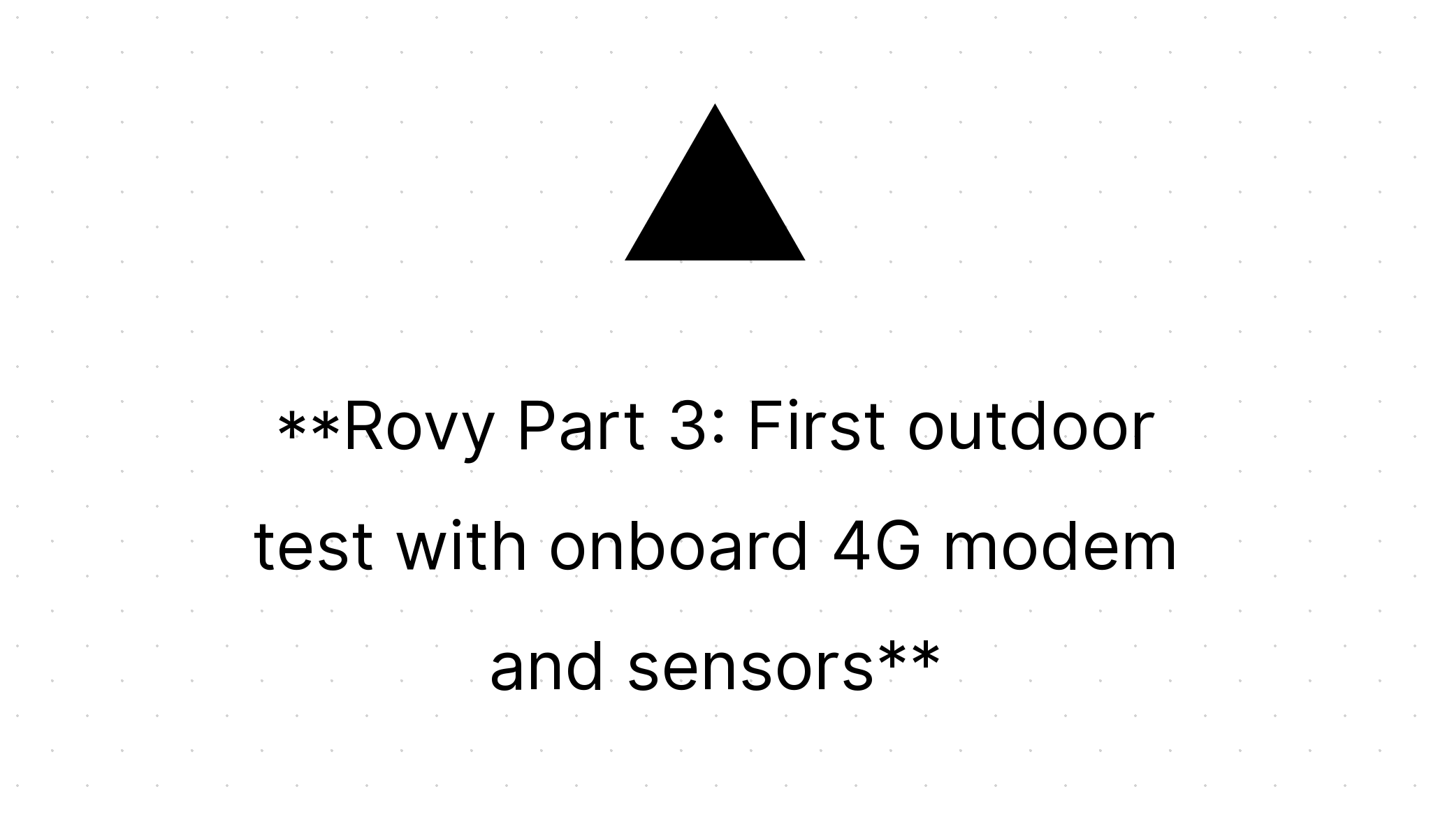 Rovy Part 3: First outdoor test with onboard 4G modem and sensors ...