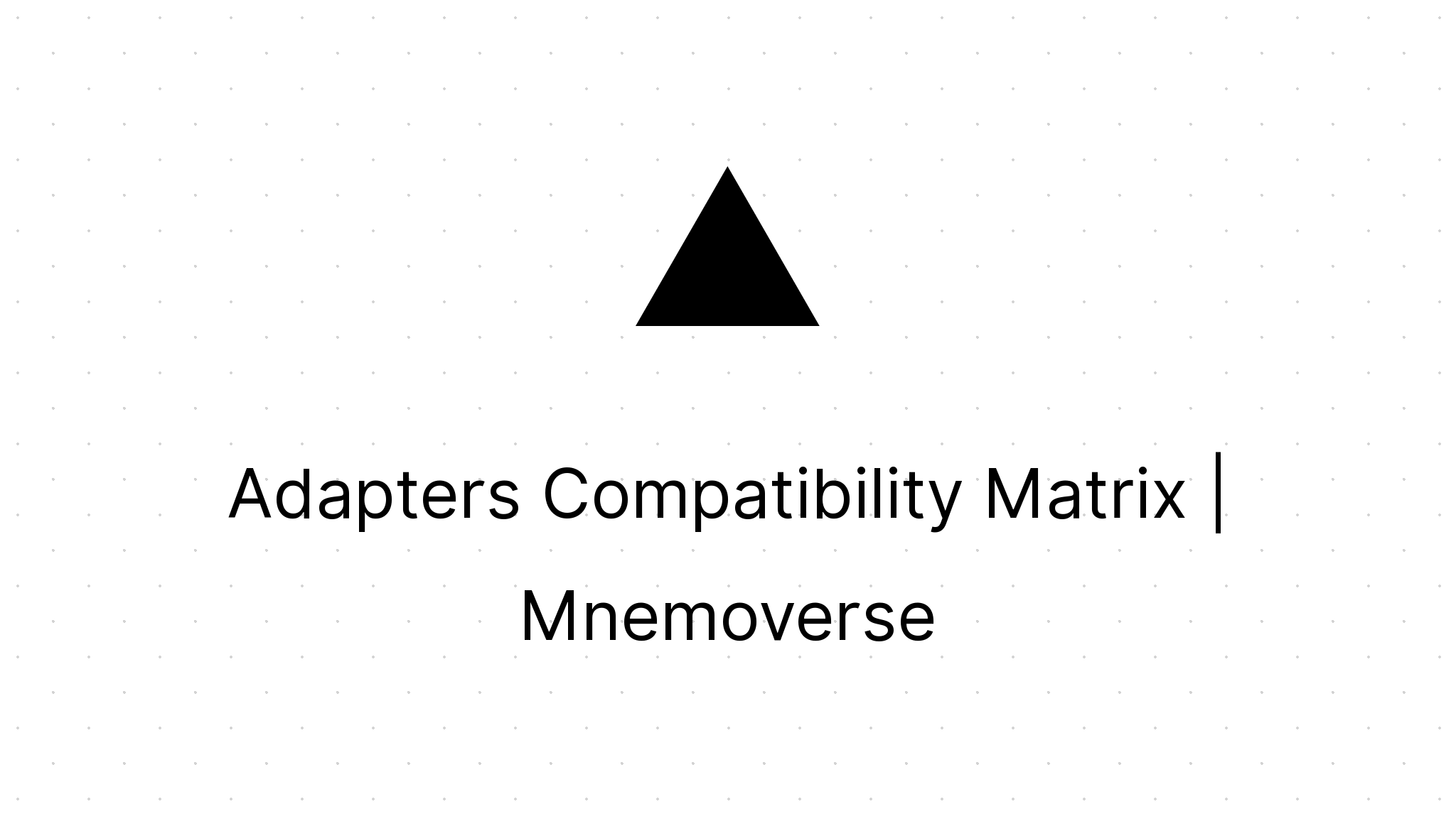 Adapters Compatibility Matrix | Mnemoverse Docs