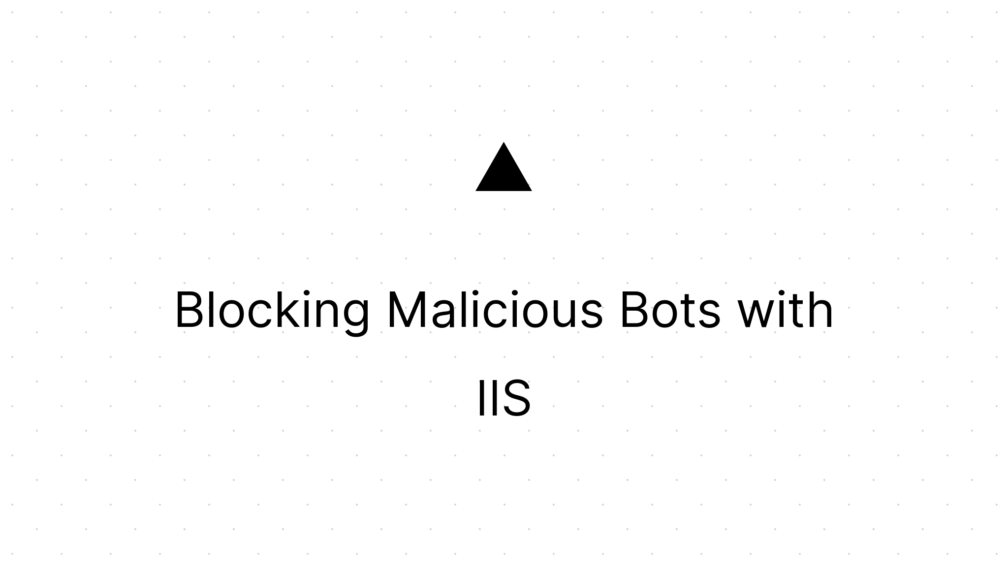 Blocking Malicious Bots with IIS | MG on SC