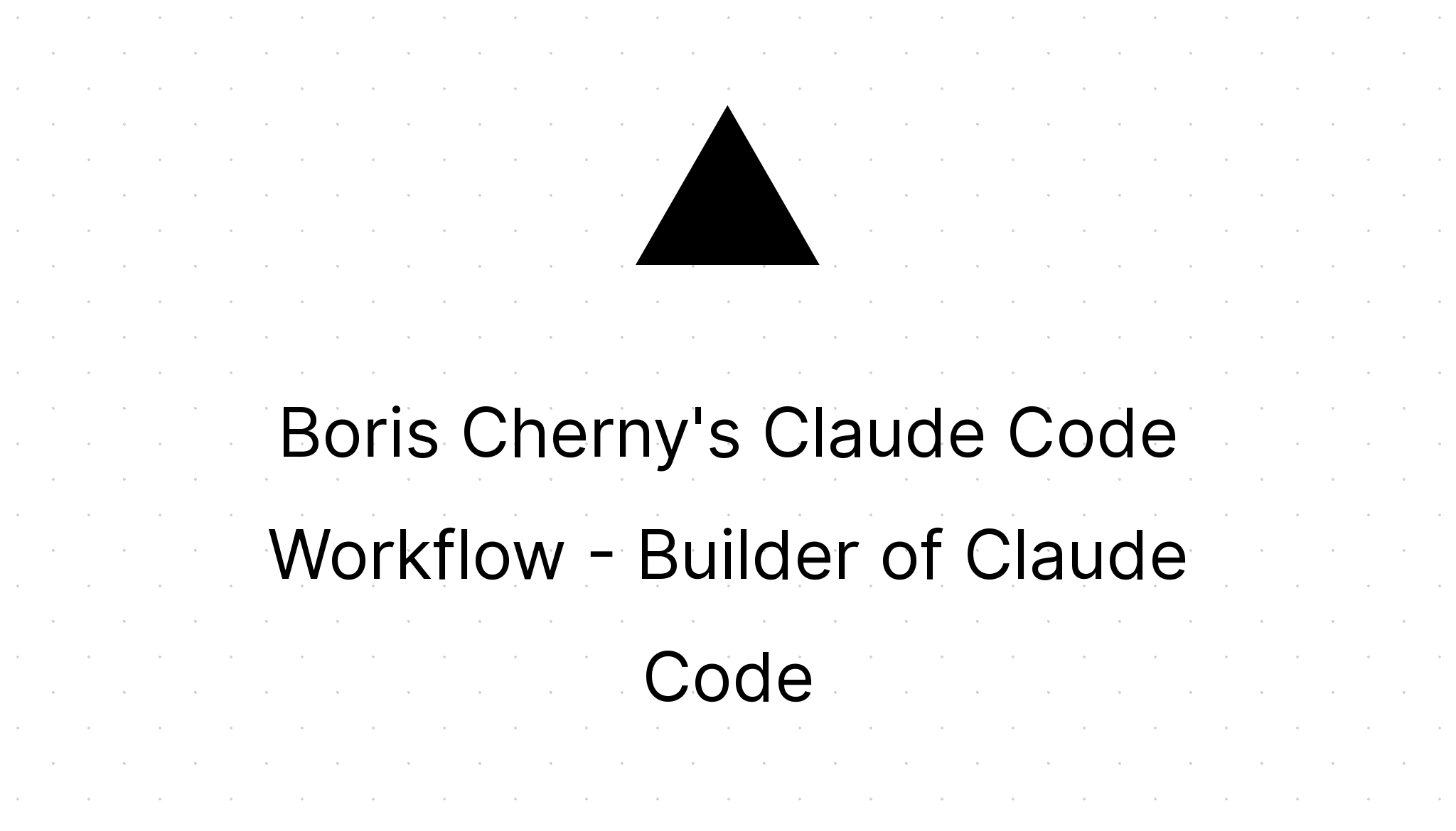 Boris Cherny's Claude Code Workflow - Builder of Claude Code ...