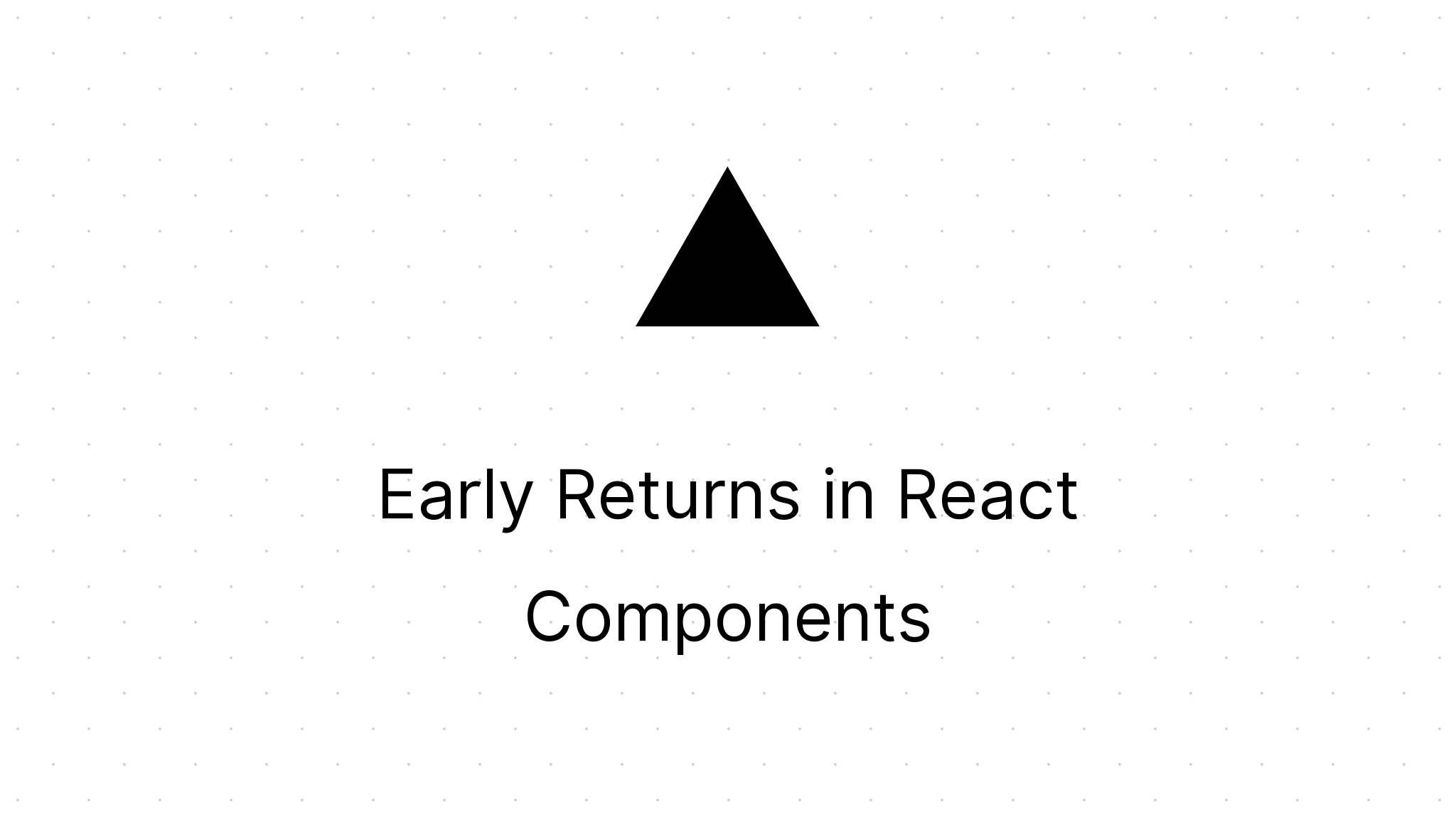 Early Returns in React Components | MG on SC