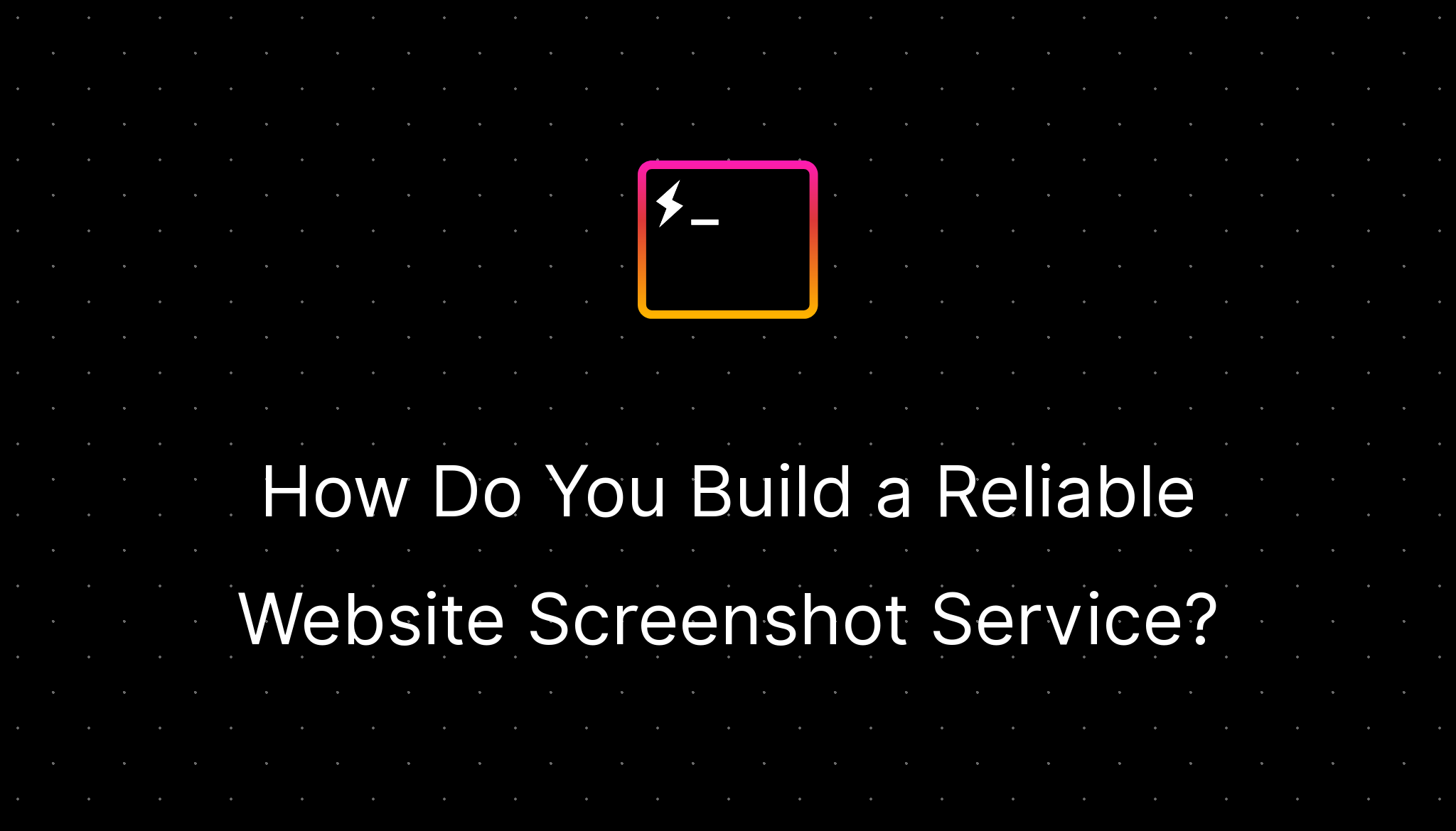 How Do You Build a Reliable Website Screenshot Service?