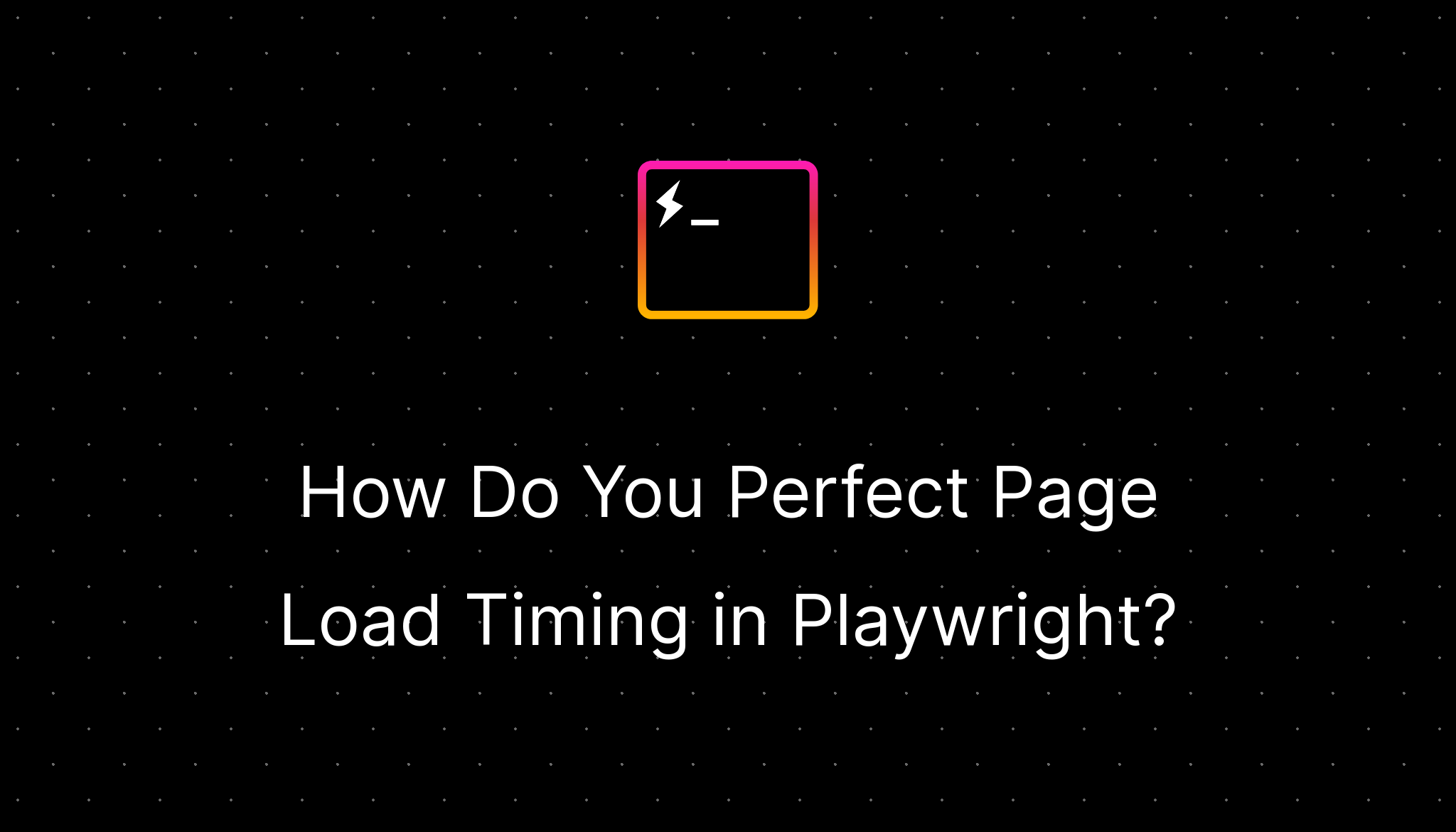 How Do You Perfect Page Load Timing in Playwright?