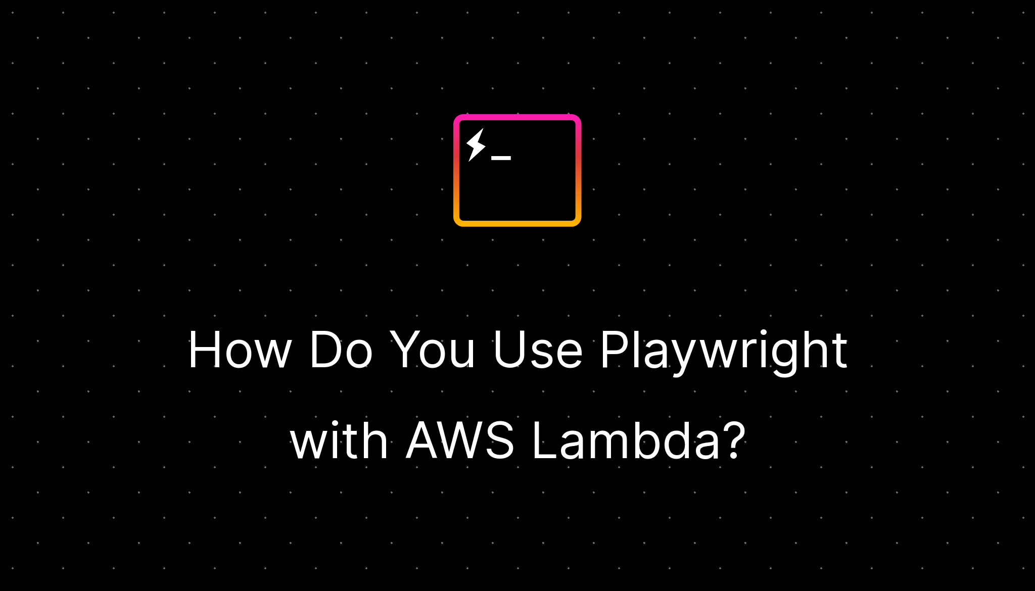 How Do You Use Playwright with AWS Lambda?