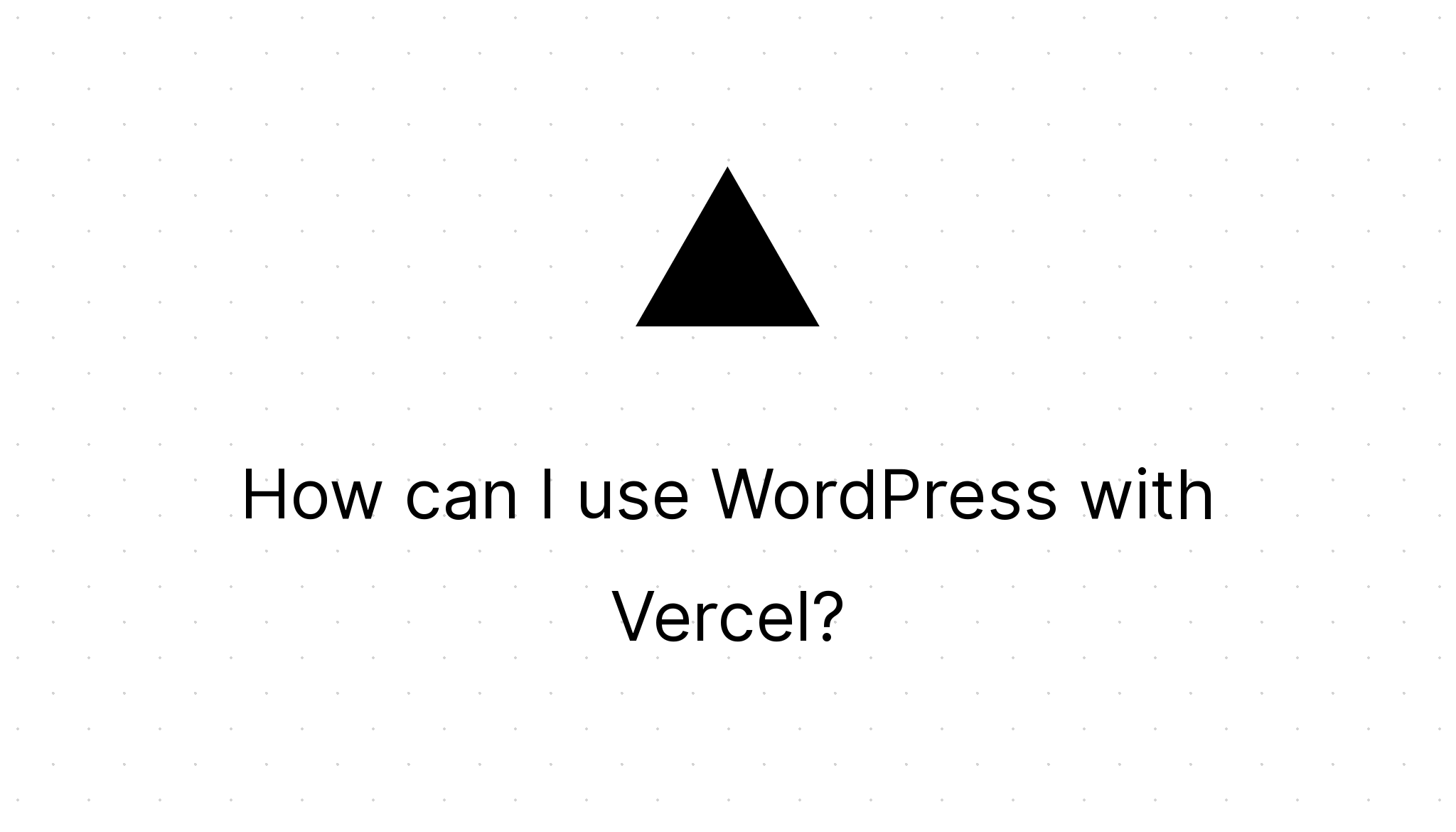 How can I use WordPress with Vercel? – Vercel Docs