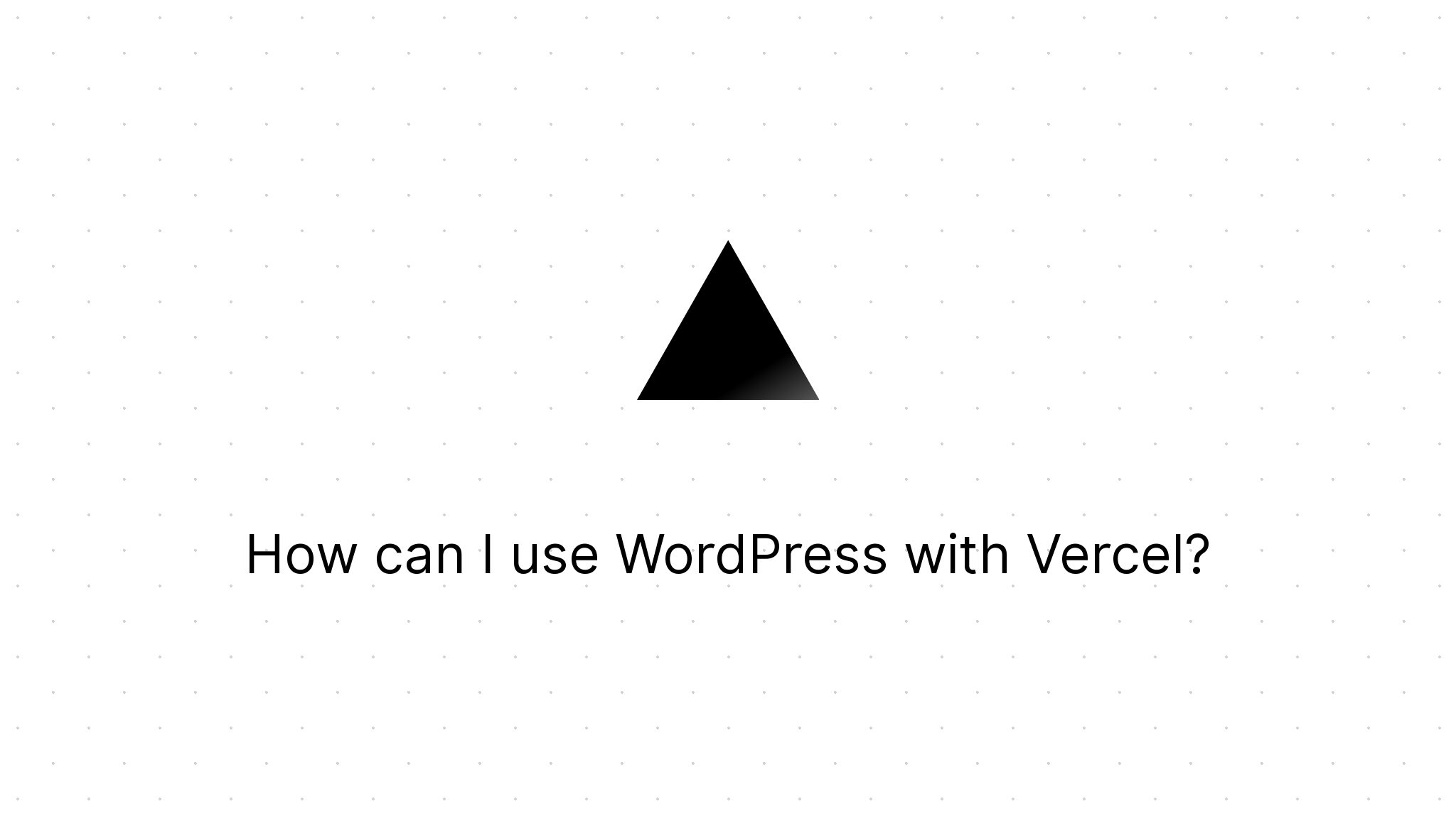 How can I use WordPress with Vercel? – Vercel Docs