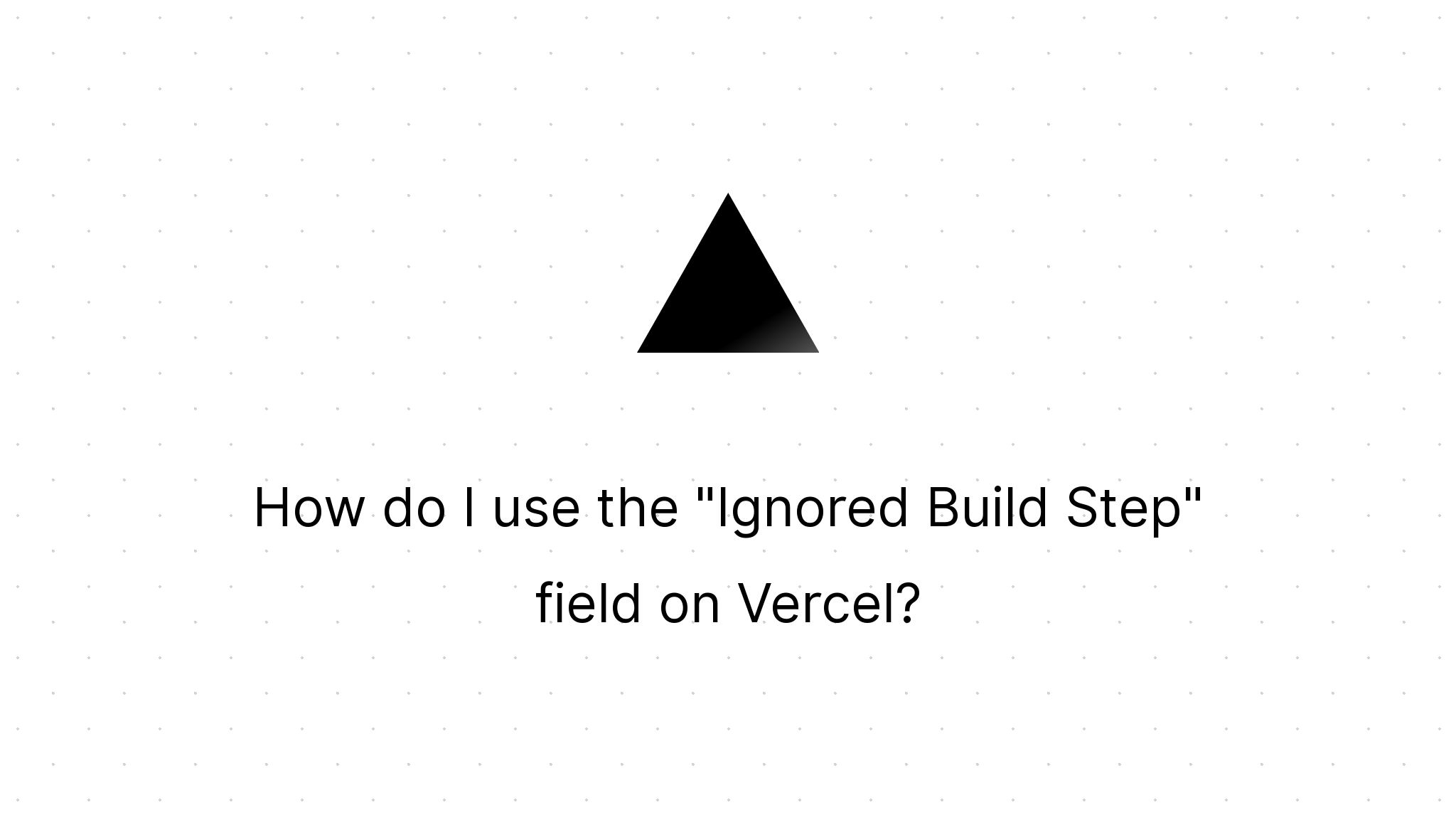 How do I use the "Ignored Build Step" field on Vercel?