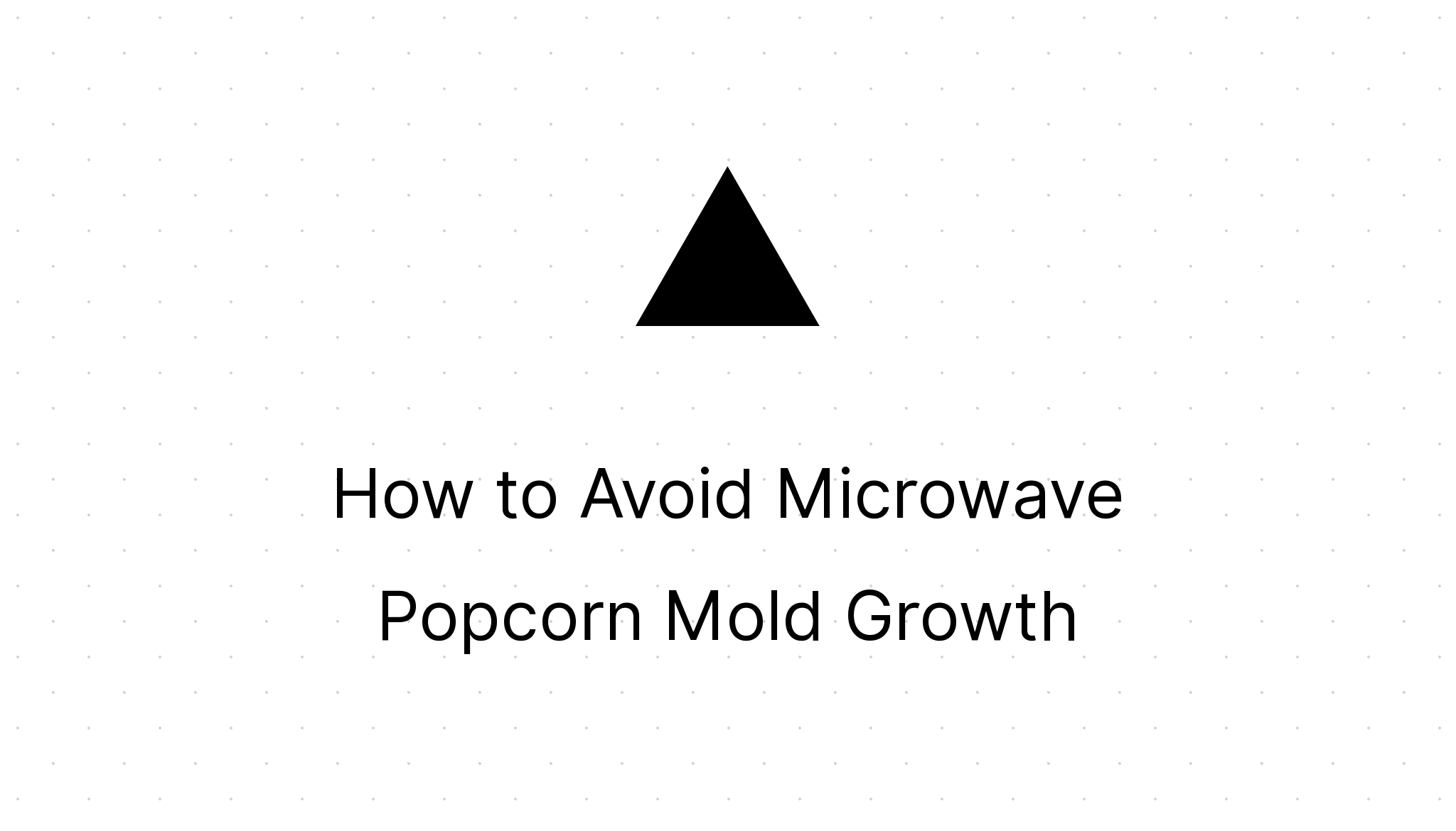 How to Avoid Microwave Popcorn Mold Growth