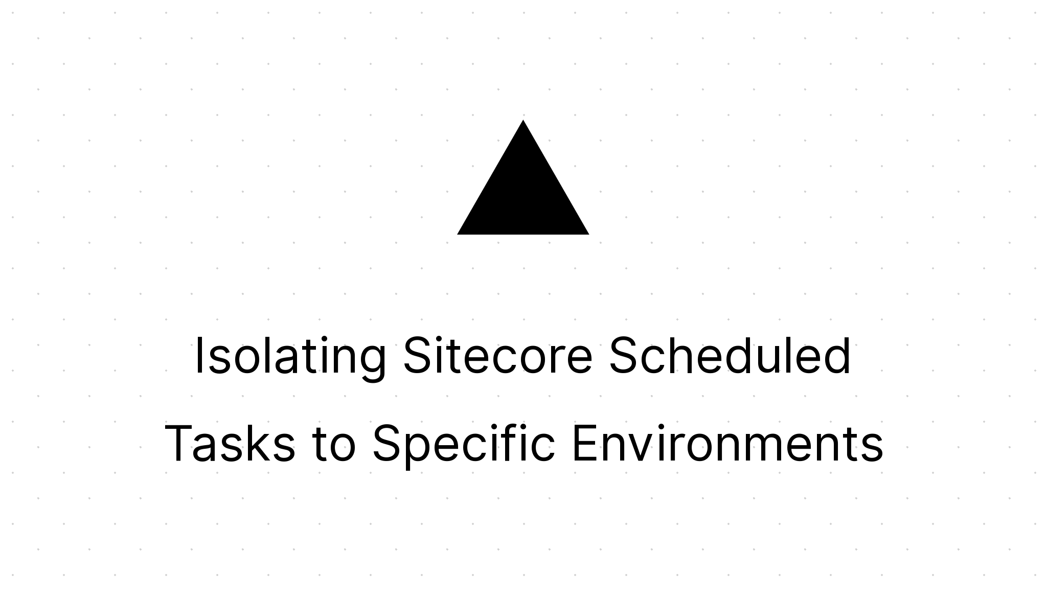 Isolating Sitecore Scheduled Tasks to Specific Environments | MG on SC