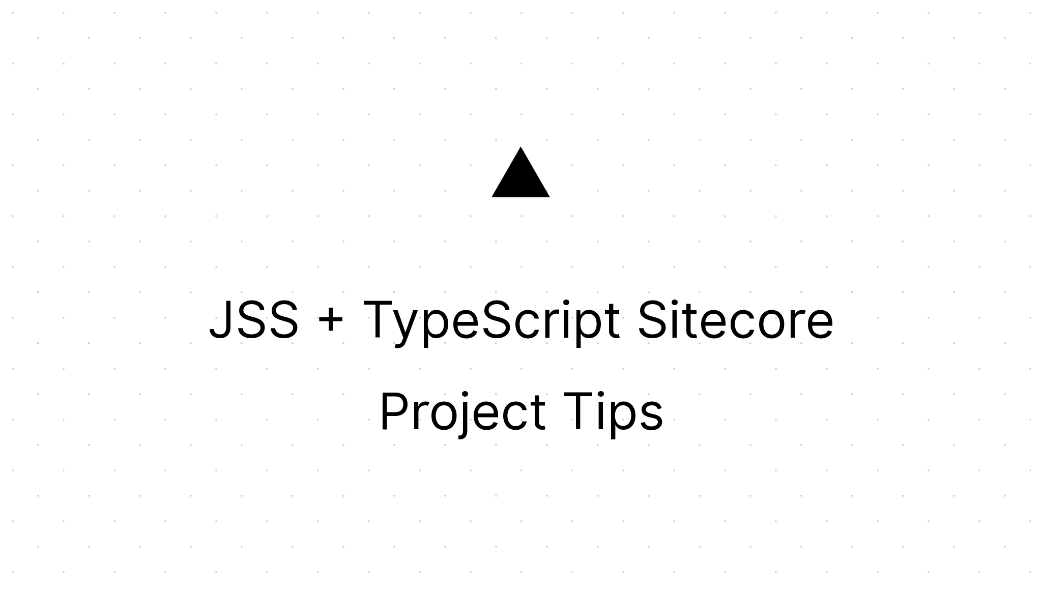 JSS + TypeScript Sitecore Project Tips | MG on SC