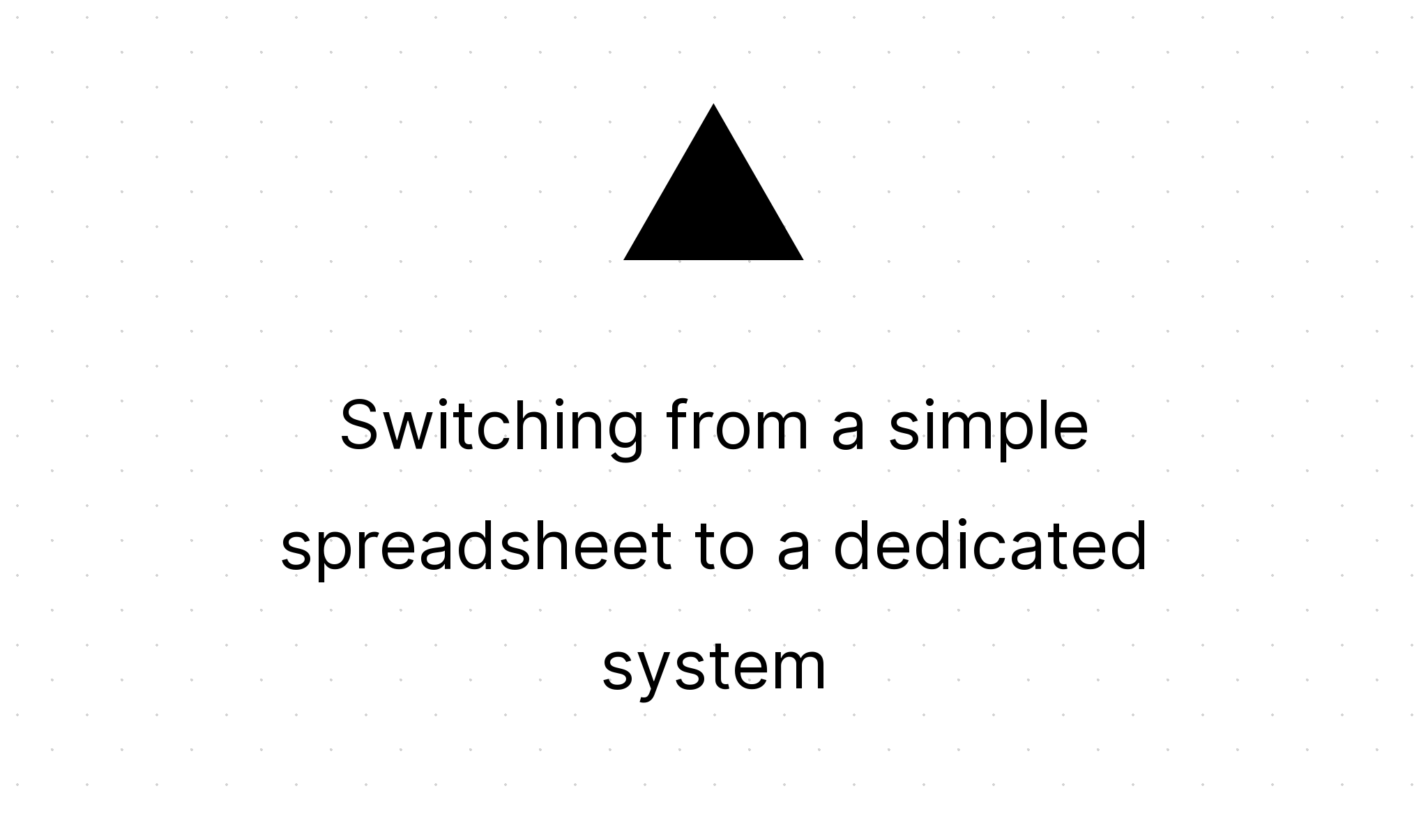 Switching from a simple spreadsheet to a dedicated system